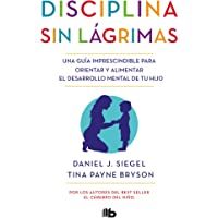 Los mejores  - Disciplina sin lágrimas: Una guía imprescindible para orientar y alimentar el desarrollo mental de tu hijo (No ficción)
